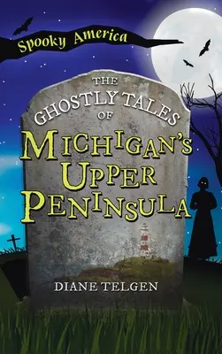 Relatos fantasmales de la Península Superior de Michigan - Ghostly Tales of Michigan's Upper Peninsula