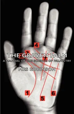 La palma grabada - Manual de la ciencia de la quiromancia - The Graven Palm - A Manual of the Science of Palmistry