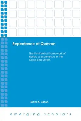El arrepentimiento en Qumrán: El marco penitencial de la experiencia religiosa en los Rollos del Mar Muerto - Repentance at Qumran: The Penitential Framework of Religious Experience in the Dead Sea Scrolls