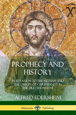 Profecía e historia: En relación con el Mesías y el origen del cristianismo en el Antiguo Testamento - Prophecy and History: In Relation to the Messiah and the Origin of Christianity in the Old Testament