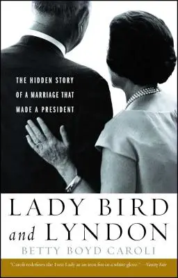 Lady Bird y Lyndon: La historia oculta de un matrimonio que hizo a un Presidente - Lady Bird and Lyndon: The Hidden Story of a Marriage That Made a President