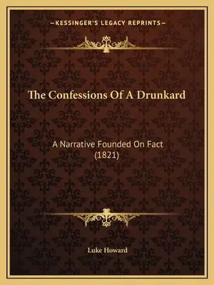 Las confesiones de un borracho: Una narración basada en hechos reales (1821) - The Confessions Of A Drunkard: A Narrative Founded On Fact (1821)