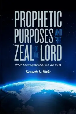 Propósitos proféticos y el celo del Señor: Cuando la soberanía y el libre albedrío se encuentran - Prophetic Purposes and the Zeal of the Lord: When Sovereignty and Free Will Meet