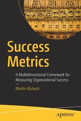 Métricas del éxito: Un marco multidimensional para medir el éxito de las organizaciones - Success Metrics: A Multidimensional Framework for Measuring Organizational Success