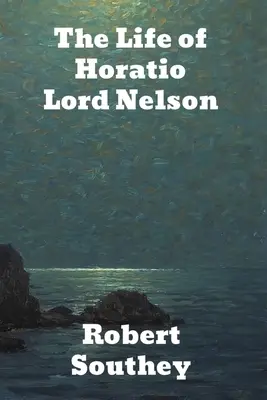 La vida de Horacio Lord Nelson - The Life of Horatio Lord Nelson