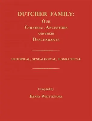 Familia Dutcher: Our Colonial Ancestors and Their Descendants; Historical, Genealogical, Biographical (1900) - Dutcher Family: Our Colonial Ancestors and Their Descendants; Historical, Genealogical, Biographical