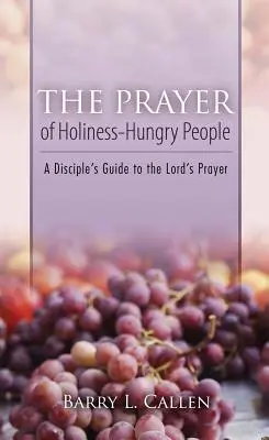 La oración de los hambrientos de santidad - The Prayer of Holiness-Hungry People