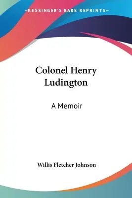 Coronel Henry Ludington: Memorias - Colonel Henry Ludington: A Memoir