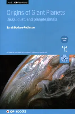 Orígenes de los planetas gigantes, Volumen 1: Discos, polvo y planetesimales - Origins of Giant Planets, Volume 1: Disks, dust, and planetesimals