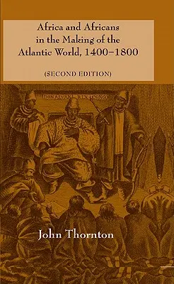 África y los africanos en la construcción del mundo atlántico, 1400-1800 - Africa and Africans in the Making of the Atlantic World, 1400-1800