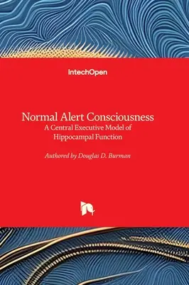 Conciencia de alerta normal: un modelo ejecutivo central de la función hipocampal - Normal Alert Consciousness - A Central Executive Model of Hippocampal Function