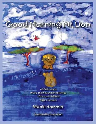 ¡Good Morning Mr. Lion - Standard Version: 65 Orff-based Movement Activities YOU can do TODAY! - Good Morning Mr. Lion - Standard Version: 65 Orff-based Movement Activities YOU can do TODAY!