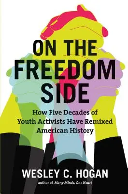 Del lado de la libertad: Cómo cinco décadas de activistas juveniles han remezclado la historia de Estados Unidos - On the Freedom Side: How Five Decades of Youth Activists Have Remixed American History