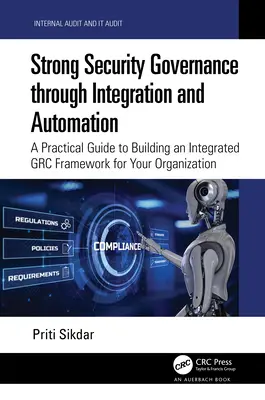 Gobierno sólido de la seguridad mediante la integración y la automatización: Una guía práctica para crear un marco GRC integrado para su organización - Strong Security Governance through Integration and Automation: A Practical Guide to Building an Integrated GRC Framework for Your Organization