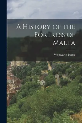 Historia de la Fortaleza de Malta - A History of the Fortress of Malta