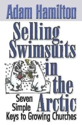 Vender bañadores en el Ártico: Siete claves sencillas para hacer crecer las iglesias - Selling Swimsuits in the Arctic: Seven Simple Keys to Growing Churches