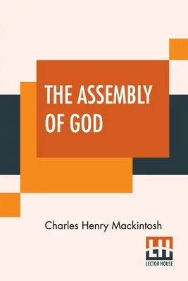 La Asamblea de Dios: De los Escritos Misceláneos de C. H. Mackintosh, Volumen III - The Assembly Of God: From Miscellaneous Writings Of C. H. Mackintosh, Volume III