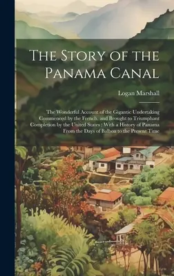 La historia del Canal de Panamá: La maravillosa historia de la gigantesca empresa iniciada por los franceses y llevada a término triunfalmente por los británicos. - The Story of the Panama Canal: The Wonderful Account of the Gigantic Undertaking Commenced by the French, and Brought to Triumphant Completion by the