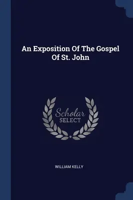 Exposición del Evangelio de San Juan - An Exposition Of The Gospel Of St. John