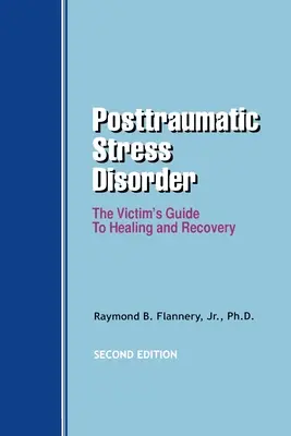 Trastorno de estrés postraumático: Guía de la víctima para la curación y la recuperación - Posttraumatic Stress Disorder: The Victim's Guide to Healing and Recovery