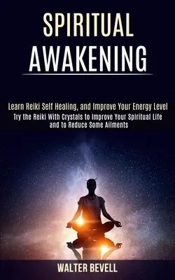 Despertar Espiritual: Aprenda Autocuración Reiki, y Mejore Su Nivel De Energía (Pruebe El Reiki Con Cristales Para Mejorar Su Vida Espiritual an - Spiritual Awakening: Learn Reiki Self Healing, and Improve Your Energy Level (Try the Reiki With Crystals to Improve Your Spiritual Life an