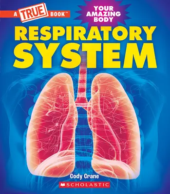 Sistema respiratorio (Libro verdadero: Tu cuerpo asombroso) - Respiratory System (a True Book: Your Amazing Body)