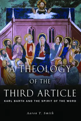 Una teología del tercer artículo: Karl Barth y el Espíritu de la Palabra - A Theology of the Third Article: Karl Barth and the Spirit of the Word