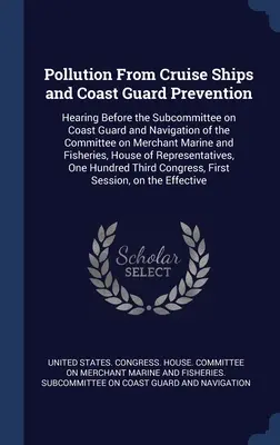 La contaminación de los cruceros y la prevención de la Guardia Costera: Hearing Before the Subcommittee on Coast Guard and Navigation of the Committee on Merchant Mar - Pollution From Cruise Ships and Coast Guard Prevention: Hearing Before the Subcommittee on Coast Guard and Navigation of the Committee on Merchant Mar