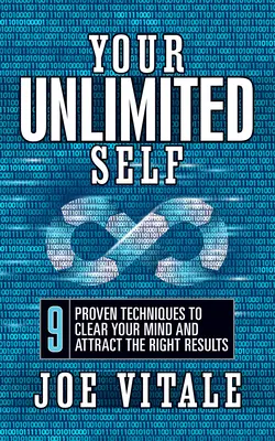 Tu Yo ILIMITADO: 9 Técnicas Probadas para Despejar tu Mente y Atraer los Resultados Correctos - Your UNLIMITED Self: 9 Proven Techniques to Clear Your Mind and Attract the Right Results