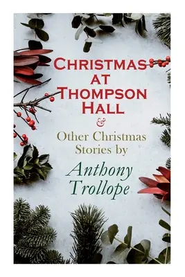 Navidad en Thompson Hall y otros cuentos navideños de Anthony Trollope: Serie Especiales de Navidad - Christmas at Thompson Hall & Other Christmas Stories by Anthony Trollope: Christmas Specials Series