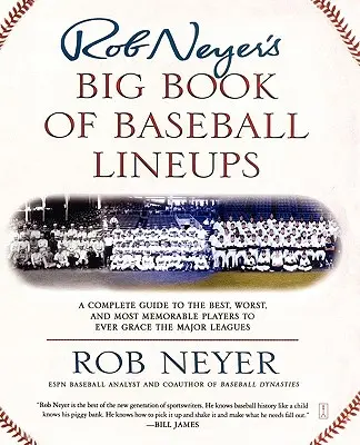 El Gran Libro de Alineaciones de Béisbol de Rob Neyer: Una guía completa de los mejores, peores y más memorables jugadores de las Grandes Ligas - Rob Neyer's Big Book of Baseball Lineups: A Complete Guide to the Best, Worst, and Most Memorable Players to Ever Grace the Major Leagues