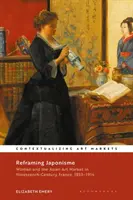 Reframing Japonisme: Las mujeres y el mercado del arte asiático en la Francia del siglo XIX, 1853-1914 - Reframing Japonisme: Women and the Asian Art Market in Nineteenth-Century France, 1853-1914