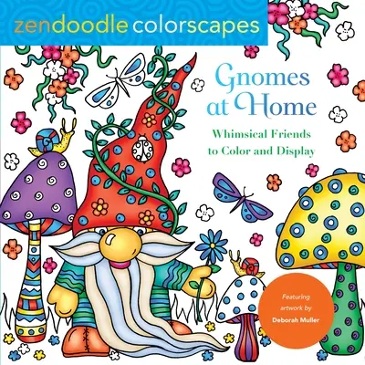 Zendoodle Colorscapes: Gnomos en casa: Amigos caprichosos para colorear y exponer - Zendoodle Colorscapes: Gnomes at Home: Whimsical Friends to Color and Display