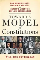 Hacia un Modelo de Constituciones: Cómo los derechos humanos, el discurso de Lincoln y las libertades de Berlín explican las democracias - Toward a Model of Constitutions: How Human Rights, Lincoln's Address, and Berlin's Liberties Explain Democracies