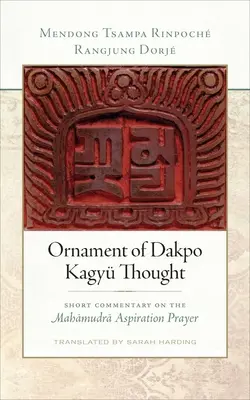 Ornamento del pensamiento Dakpo Kagy: Breve comentario sobre la oración de aspiración Mahamudra - Ornament of Dakpo Kagy Thought: Short Commentary on the Mahamudra Aspiration Prayer