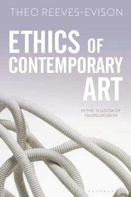 Ética del arte contemporáneo: A la sombra de la transgresión - Ethics of Contemporary Art: In the Shadow of Transgression