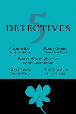 5 Detectives: Chanler Rao, Worry-Worry Williams, Miss Fanny Gordon, Clara Pryor, The Gum-Shoe