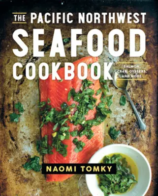 The Pacific Northwest Seafood Cookbook: Salmón, cangrejo, ostras y mucho más - The Pacific Northwest Seafood Cookbook: Salmon, Crab, Oysters, and More