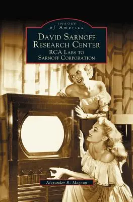 Centro de Investigación David Sarnoff: RCA Labs to Sarnoff Corporation - David Sarnoff Research Center: RCA Labs to Sarnoff Corporation