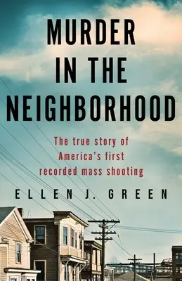 Asesinato en el barrio: La verdadera historia del primer tiroteo masivo registrado en Estados Unidos - Murder in the Neighborhood: The true story of America's first recorded mass shooting