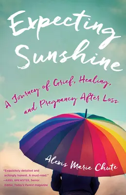 Esperando la luz del sol: Un viaje de dolor, curación y embarazo después de la pérdida, 1ª edición - Expecting Sunshine: A Journey of Grief, Healing, and Pregnancy After Loss, 1st Edition