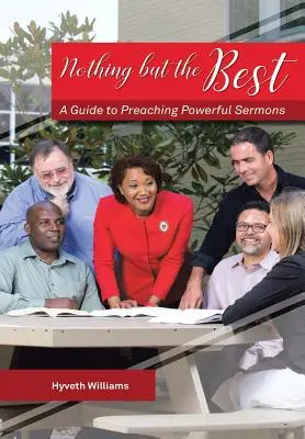 Nada mejor que lo mejor: Guía para predicar sermones poderosos - Nothing But the Best: A Guide to Preaching Powerful Sermons