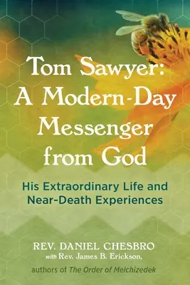 Tom Sawyer: Un moderno mensajero de Dios: Su extraordinaria vida y sus experiencias cercanas a la muerte - Tom Sawyer: A Modern-Day Messenger from God: His Extraordinary Life and Near-Death Experiences