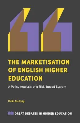 La mercantilización de la enseñanza superior inglesa: Análisis político de un sistema basado en el riesgo - The Marketisation of English Higher Education: A Policy Analysis of a Risk-Based System