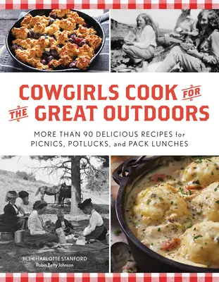 Las vaqueras cocinan al aire libre: Más de 90 deliciosas recetas para picnics, potlucks y almuerzos para llevar - Cowgirls Cook for the Great Outdoors: More Than 90 Delicious Recipes for Picnics, Potlucks, and Pack Lunches