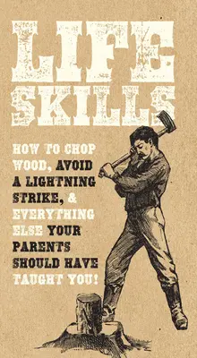 Habilidades para la vida: Cómo cortar leña, evitar que te caiga un rayo y todo lo demás que tus padres deberían haberte enseñado. - Life Skills: How to Chop Wood, Avoid a Lightning Strike, and Everything Else Your Parents Should Have Taught You!