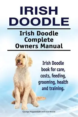 Caniche Irlandés. Caniche irlandés - Manual del propietario. Libro de cuidados, costes, alimentación, peluquería, salud y adiestramiento del Caniche Irlandés. - Irish Doodle. Irish Doodle Complete Owners Manual. Irish Doodle book for care, costs, feeding, grooming, health and training.