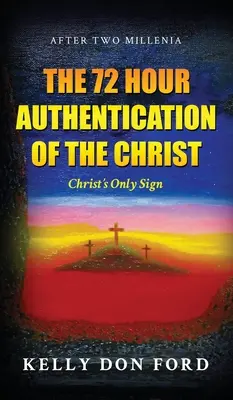 La autenticación de 72 horas de Cristo: La única señal de Cristo - The 72 Hour Authentication Of The Christ: Christ's Only Sign