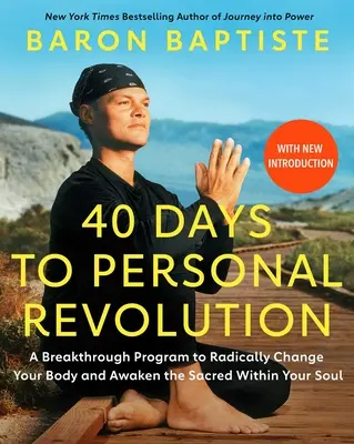 40 días para la revolución personal: Un programa revolucionario para cambiar radicalmente tu cuerpo y despertar lo sagrado dentro de tu alma - 40 Days to Personal Revolution: A Breakthrough Program to Radically Change Your Body and Awaken the Sacred Within Your Soul