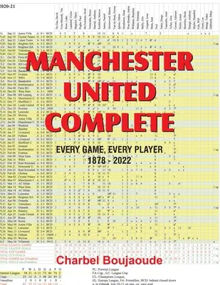 Manchester United Complete: Cada partido, cada jugador 1878-2022 - Manchester United Complete: Every Game, Every Player 1878-2022